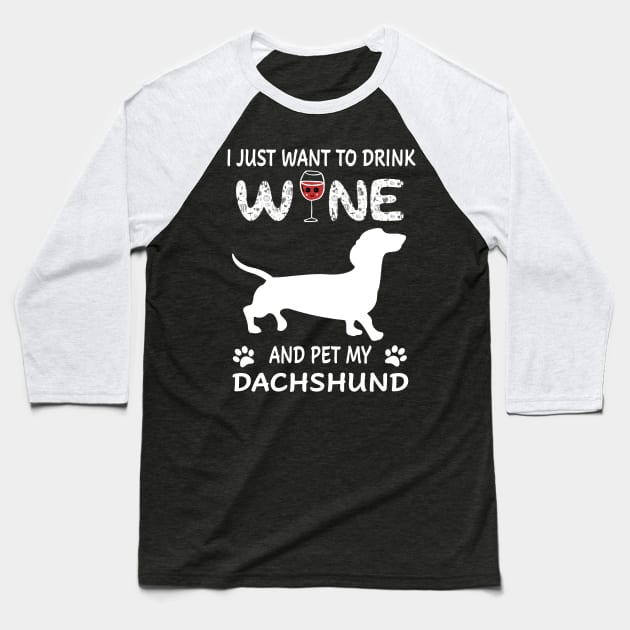 I Just Want To Dink Wine And Pet My Dachshund Baseball T-Shirt by Adeliac